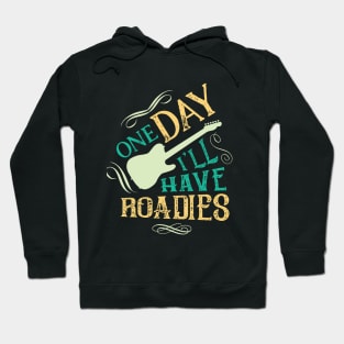 One day I'll Have Roadies Guitar Hoodie